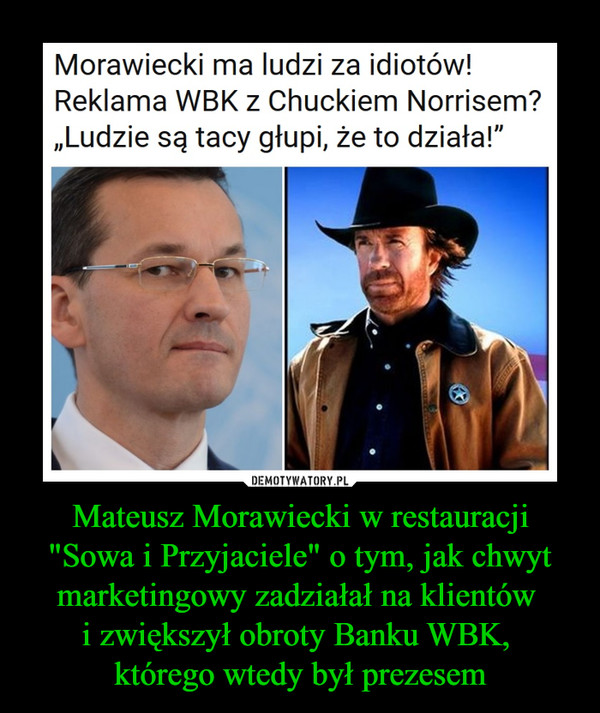 Mateusz Morawiecki w restauracji "Sowa i Przyjaciele" o tym, jak chwyt marketingowy zadziałał na klientów 
i zwiększył obroty Banku WBK, 
którego wtedy był prezesem