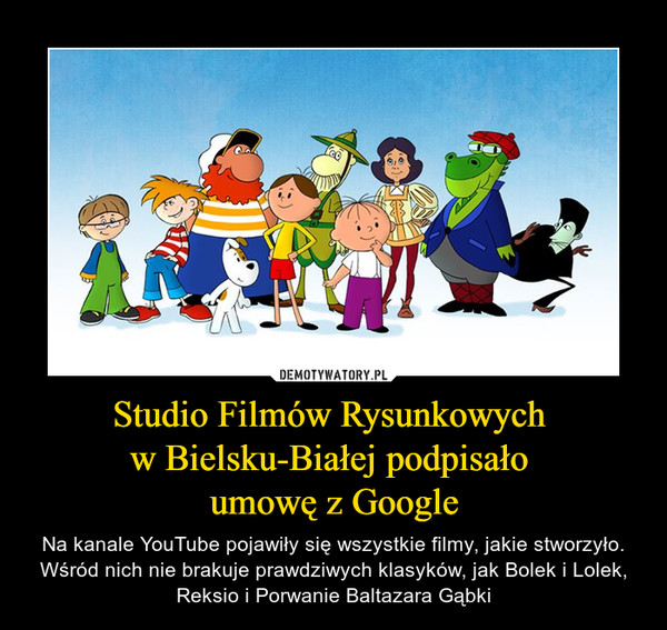 Studio Filmów Rysunkowych w Bielsku-Białej podpisało umowę z Google – Na kanale YouTube pojawiły się wszystkie filmy, jakie stworzyło. Wśród nich nie brakuje prawdziwych klasyków, jak Bolek i Lolek, Reksio i Porwanie Baltazara Gąbki 