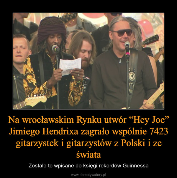 Na wrocławskim Rynku utwór “Hey Joe” Jimiego Hendrixa zagrało wspólnie 7423 gitarzystek i gitarzystów z Polski i ze świata – Zostało to wpisane do księgi rekordów Guinnessa 