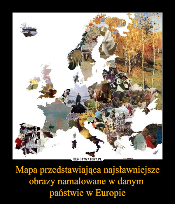 Mapa przedstawiająca najsławniejsze obrazy namalowane w danym państwie w Europie –  