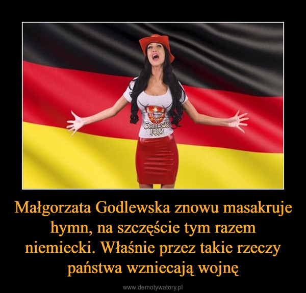 Małgorzata Godlewska znowu masakruje hymn, na szczęście tym razem niemiecki. Właśnie przez takie rzeczy państwa wzniecają wojnę –  