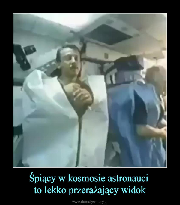 Śpiący w kosmosie astronauci to lekko przerażający widok –  