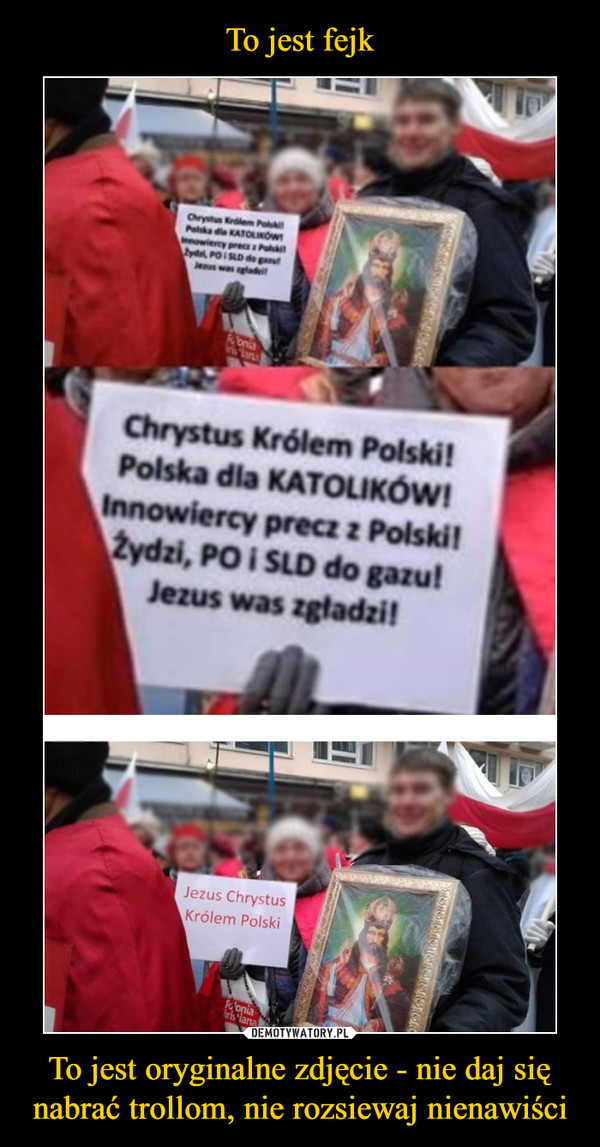 To jest oryginalne zdjęcie - nie daj się nabrać trollom, nie rozsiewaj nienawiści –  Jezus Chrystus Królem Polski