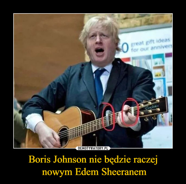 Boris Johnson nie będzie raczej nowym Edem Sheeranem –  
