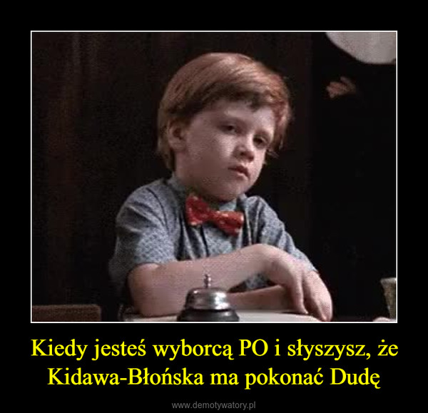 Kiedy jesteś wyborcą PO i słyszysz, że Kidawa-Błońska ma pokonać Dudę –  