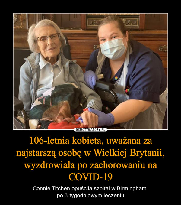106-letnia kobieta, uważana za najstarszą osobę w Wielkiej Brytanii, wyzdrowiała po zachorowaniu na COVID-19 – Connie Titchen opuściła szpital w Birmingham po 3-tygodniowym leczeniu 