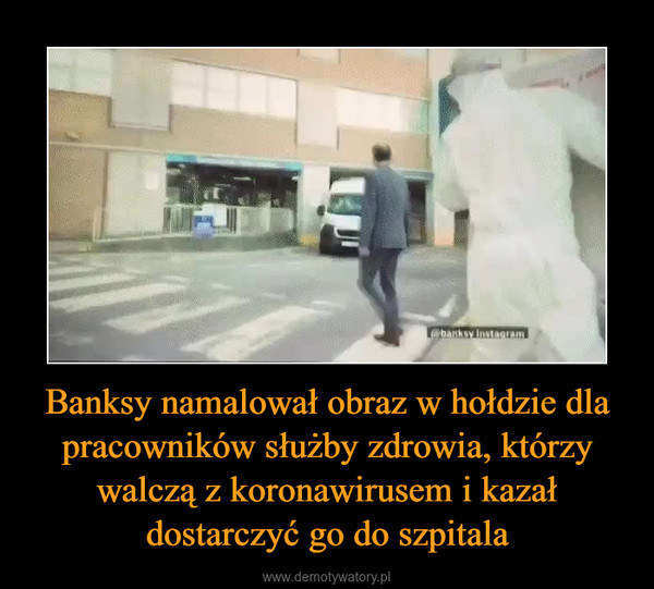 Banksy namalował obraz w hołdzie dla pracowników służby zdrowia, którzy walczą z koronawirusem i kazał dostarczyć go do szpitala –  