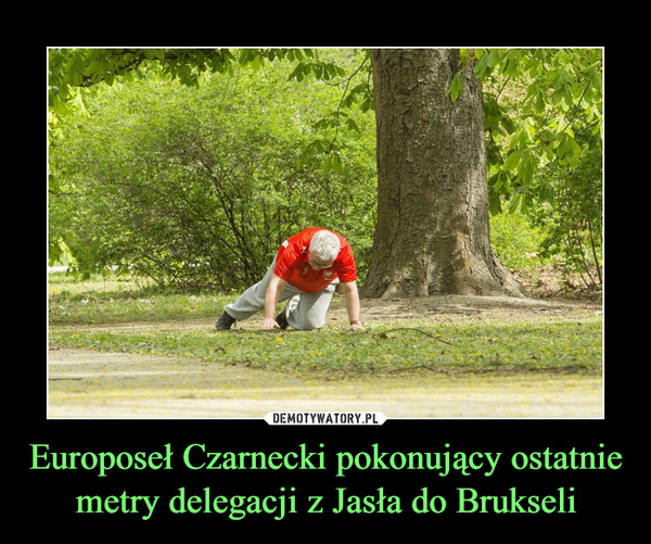 Europoseł Czarnecki pokonujący ostatnie metry delegacji z Jasła do Brukseli