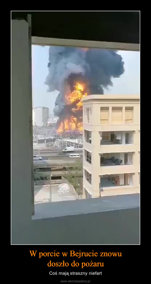W porcie w Bejrucie znowudoszło do pożaru – Coś mają straszny niefart 