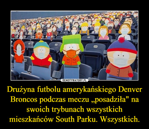 Drużyna futbolu amerykańskiego Denver Broncos podczas meczu „posadziła" na swoich trybunach wszystkich mieszkańców South Parku. Wszystkich.