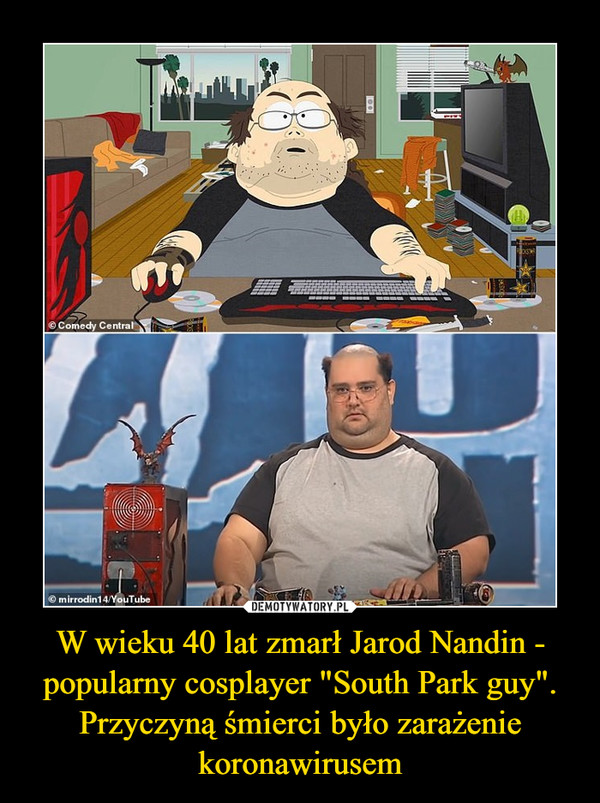 W wieku 40 lat zmarł Jarod Nandin - popularny cosplayer "South Park guy". Przyczyną śmierci było zarażenie koronawirusem –  