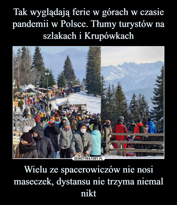 Tak wyglądają ferie w górach w czasie pandemii w Polsce. Tłumy turystów na szlakach i Krupówkach Wielu ze spacerowiczów nie nosi maseczek, dystansu nie trzyma niemal nikt