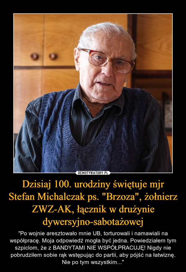 Dzisiaj 100. urodziny świętuje mjr Stefan Michalczak ps. "Brzoza", żołnierz ZWZ-AK, łącznik w drużynie dywersyjno-sabotażowej
