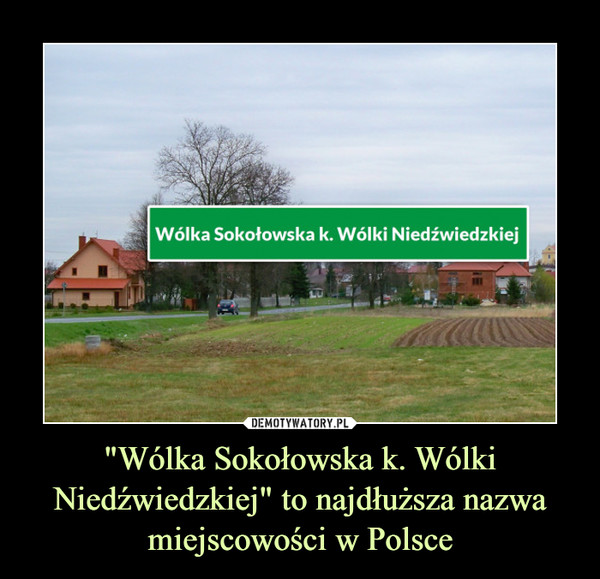 "Wólka Sokołowska k. Wólki Niedźwiedzkiej" to najdłuższa nazwa miejscowości w Polsce –  