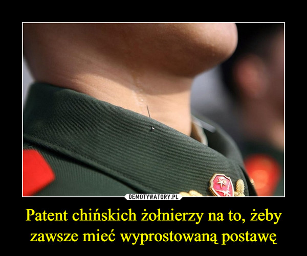 Patent chińskich żołnierzy na to, żeby zawsze mieć wyprostowaną postawę –  