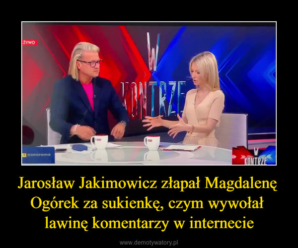 Jarosław Jakimowicz złapał Magdalenę Ogórek za sukienkę, czym wywołał lawinę komentarzy w internecie –  