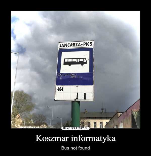 Koszmar informatyka – Bus not found 