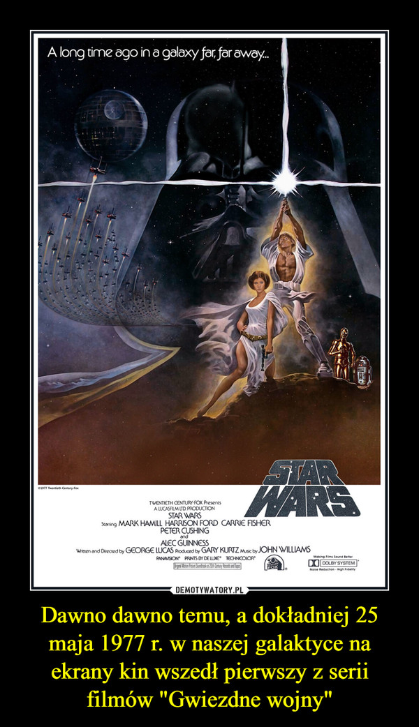 Dawno dawno temu, a dokładniej 25 maja 1977 r. w naszej galaktyce na ekrany kin wszedł pierwszy z serii filmów "Gwiezdne wojny" –  