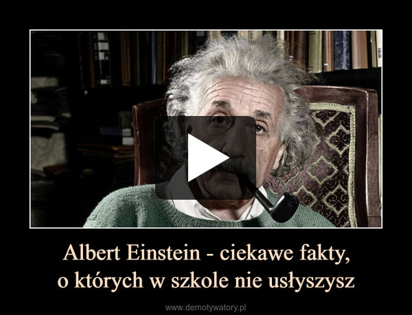 Albert Einstein - ciekawe fakty,o których w szkole nie usłyszysz –  