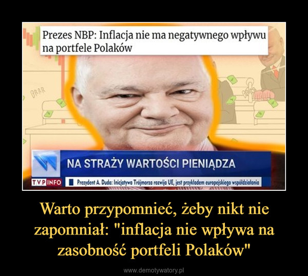 Warto przypomnieć, żeby nikt nie zapomniał: "inflacja nie wpływa na zasobność portfeli Polaków" –  