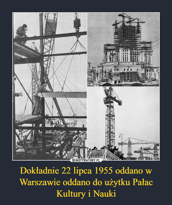 Dokładnie 22 lipca 1955 oddano w Warszawie oddano do użytku Pałac Kultury i Nauki –  