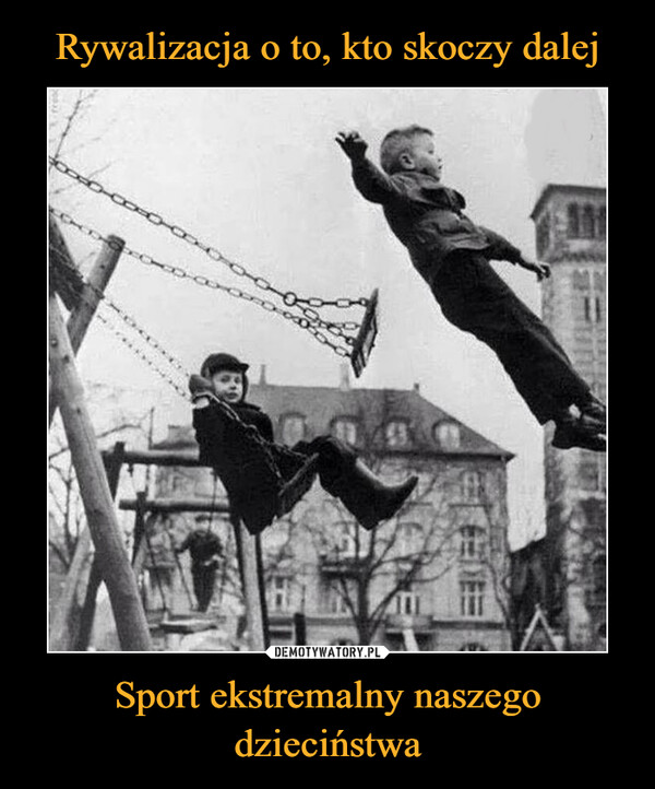 Rywalizacja o to, kto skoczy dalej Sport ekstremalny naszego dzieciństwa