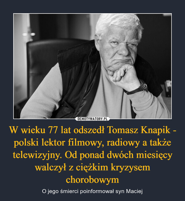 W wieku 77 lat odszedł Tomasz Knapik - polski lektor filmowy, radiowy a także telewizyjny. Od ponad dwóch miesięcy walczył z ciężkim kryzysem chorobowym