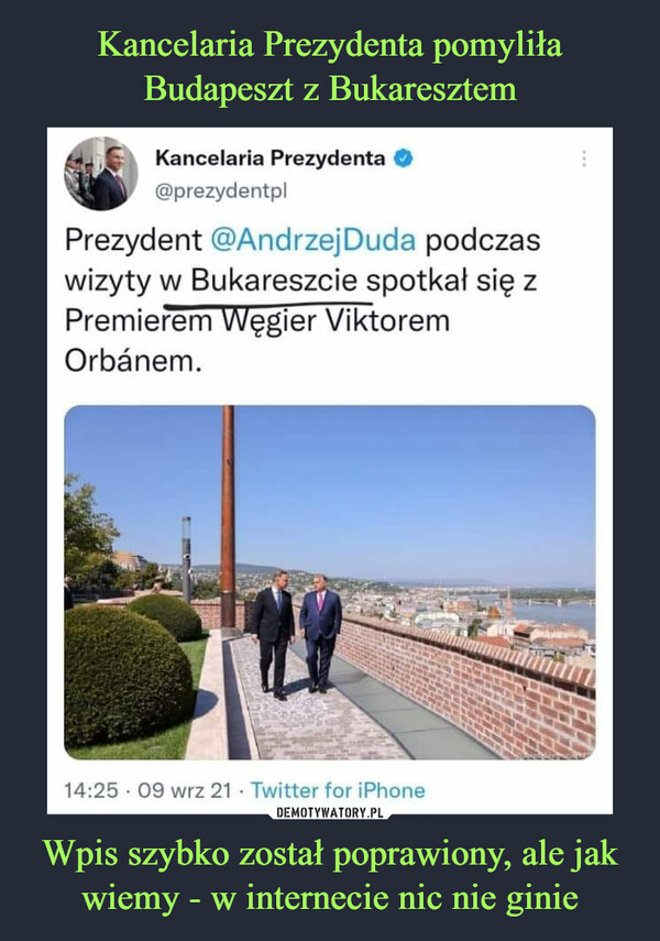 Wpis szybko został poprawiony, ale jak wiemy - w internecie nic nie ginie –  Kancelaria Prezydenta @prezydentpl Prezydent @AndrzejDuda podczas wizyty w Bukareszcie spotkał się z Premierem Węgier Viktorem Orbanem.