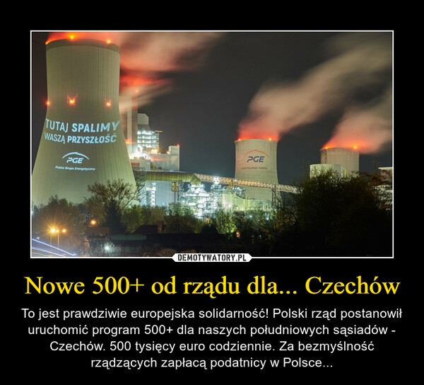 Nowe 500+ od rządu dla... Czechów – To jest prawdziwie europejska solidarność! Polski rząd postanowił uruchomić program 500+ dla naszych południowych sąsiadów - Czechów. 500 tysięcy euro codziennie. Za bezmyślność rządzących zapłacą podatnicy w Polsce... 