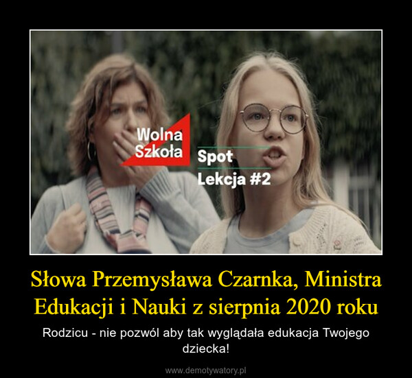 Słowa Przemysława Czarnka, Ministra Edukacji i Nauki z sierpnia 2020 roku – Rodzicu - nie pozwól aby tak wyglądała edukacja Twojego dziecka! 
