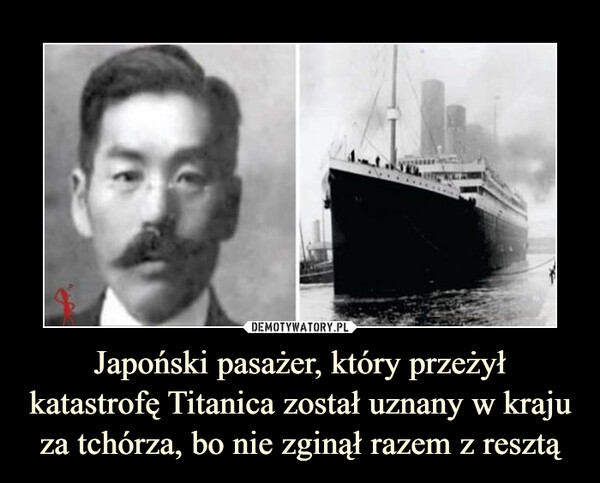 Japoński pasażer, który przeżył katastrofę Titanica został uznany w kraju za tchórza, bo nie zginął razem z resztą –  