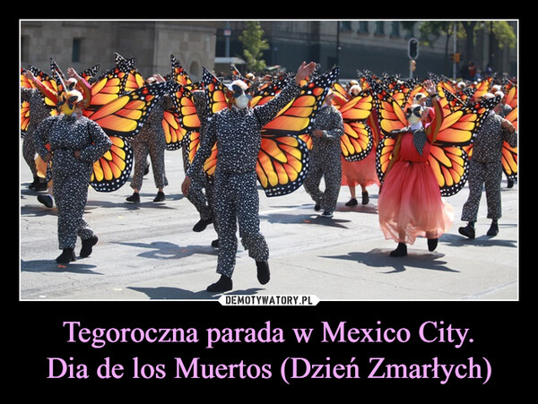 Tegoroczna parada w Mexico City.Dia de los Muertos (Dzień Zmarłych) –  