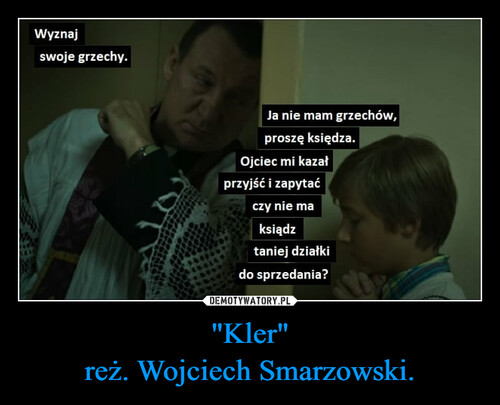 "Kler"
reż. Wojciech Smarzowski.