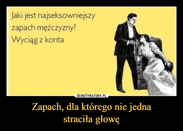 Zapach, dla którego nie jednastraciła głowę –  