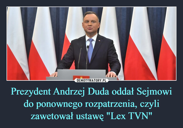 Prezydent Andrzej Duda oddał Sejmowi do ponownego rozpatrzenia, czyli zawetował ustawę "Lex TVN" –  