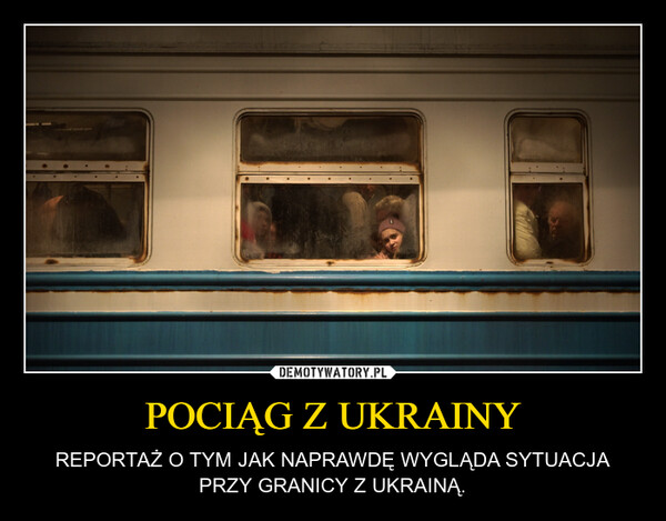 POCIĄG Z UKRAINY – REPORTAŻ O TYM JAK NAPRAWDĘ WYGLĄDA SYTUACJA PRZY GRANICY Z UKRAINĄ. 