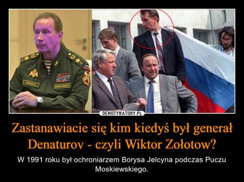 Zastanawiacie się kim kiedyś był generał Denaturov - czyli Wiktor Zołotow?