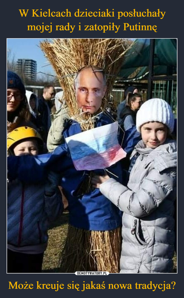 W Kielcach dzieciaki posłuchały mojej rady i zatopiły Putinnę Może kreuje się jakaś nowa tradycja?