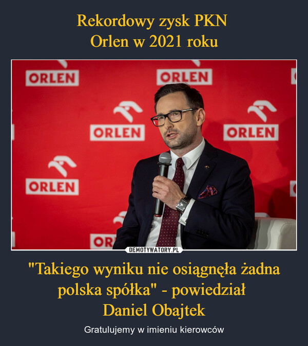 "Takiego wyniku nie osiągnęła żadna polska spółka" - powiedział Daniel Obajtek – Gratulujemy w imieniu kierowców 