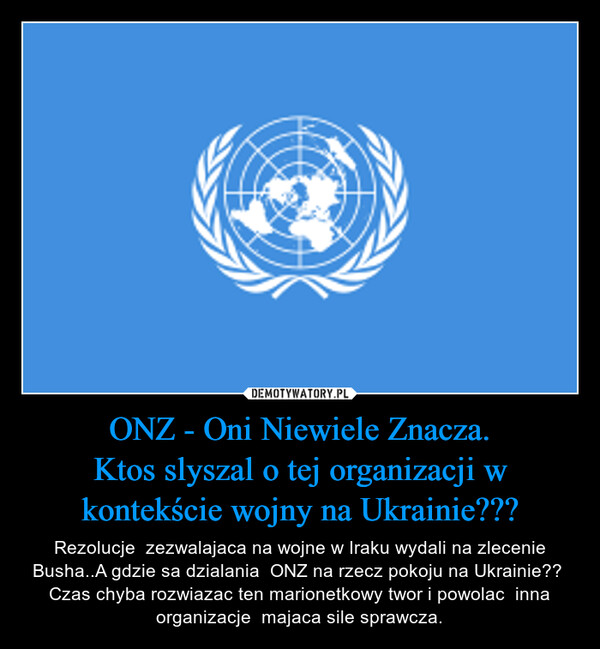 ONZ - Oni Niewiele Znacza.
Ktos slyszal o tej organizacji w kontekście wojny na Ukrainie???