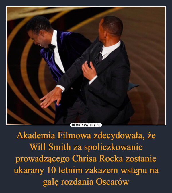 Akademia Filmowa zdecydowała, że Will Smith za spoliczkowanie prowadzącego Chrisa Rocka zostanie ukarany 10 letnim zakazem wstępu na galę rozdania Oscarów –  