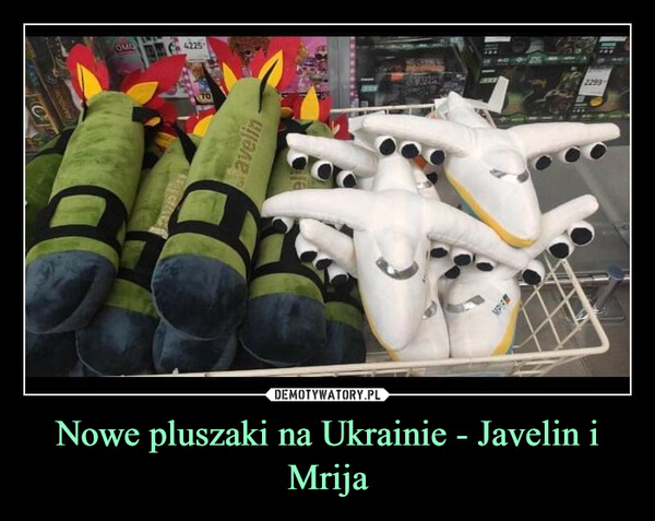 Nowe pluszaki na Ukrainie - Javelin i Mrija –  