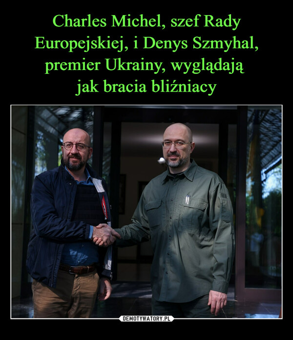 Charles Michel, szef Rady Europejskiej, i Denys Szmyhal, premier Ukrainy, wyglądają 
jak bracia bliźniacy