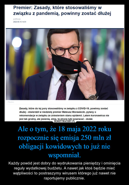 Ale o tym, że 18 maja 2022 roku rozpocznie się emisja 250 mln zł obligacji kowidowych to już nie wspomniał.