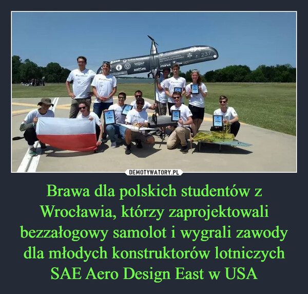 Brawa dla polskich studentów z Wrocławia, którzy zaprojektowali bezzałogowy samolot i wygrali zawody dla młodych konstruktorów lotniczych SAE Aero Design East w USA –  