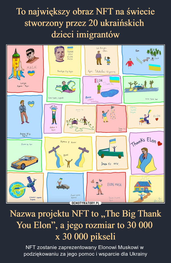 Nazwa projektu NFT to „The Big Thank You Elon”, a jego rozmiar to 30 000 x 30 000 pikseli – NFT zostanie zaprezentowany Elonowi Muskowi w podziękowaniu za jego pomoc i wsparcie dla Ukrainy 