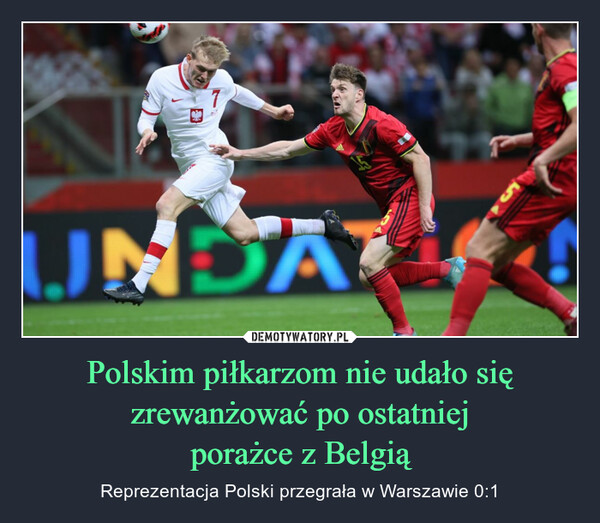 Polskim piłkarzom nie udało się zrewanżować po ostatniej
porażce z Belgią