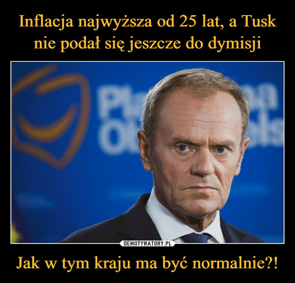 Inflacja najwyższa od 25 lat, a Tusk nie podał się jeszcze do dymisji Jak w tym kraju ma być normalnie?!