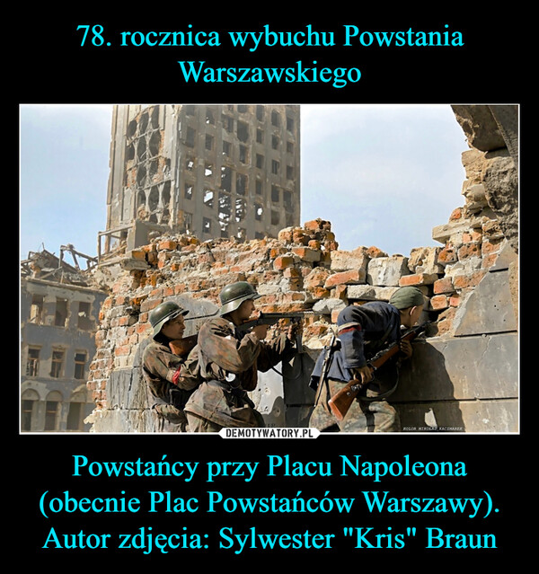 Powstańcy przy Placu Napoleona (obecnie Plac Powstańców Warszawy). Autor zdjęcia: Sylwester "Kris" Braun –  
