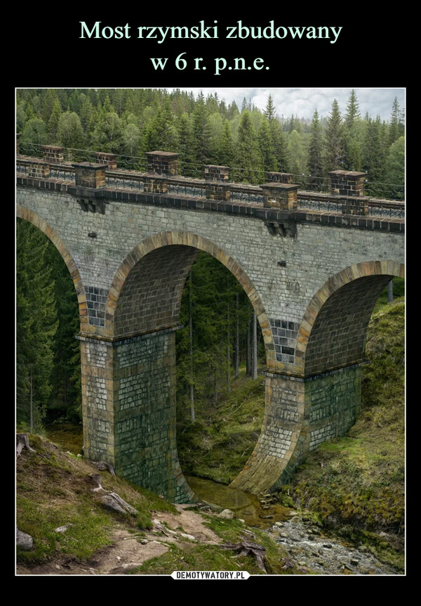 Most rzymski zbudowany
w 6 r. p.n.e.